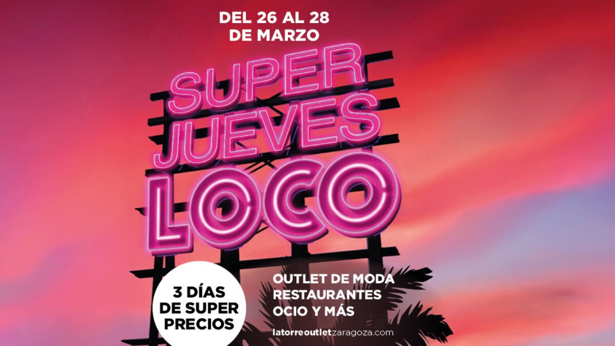 Super Jueves Loco, del 26 al 28 de marzo en la Torre Outlet Zaragoza